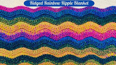 Crochet Ridged Rainbow Ripple Blanket - Project by rajiscrafthobby