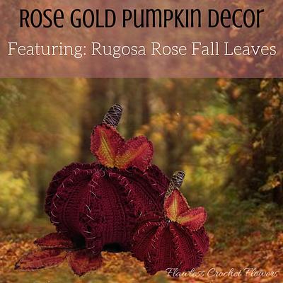 Rose Gold Pumpkin With Rugosa Rose Fall Leaves - Project by Flawless Crochet Flowers